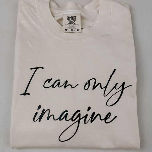 I CAN ONLY IMAGINE TEE